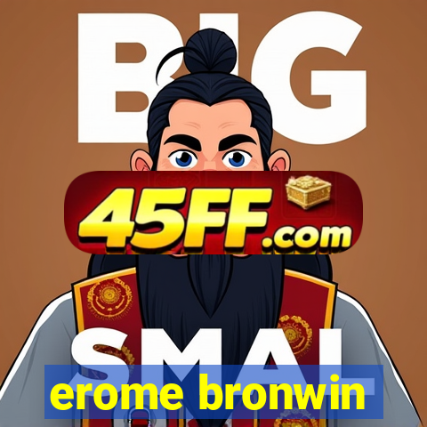 erome bronwin